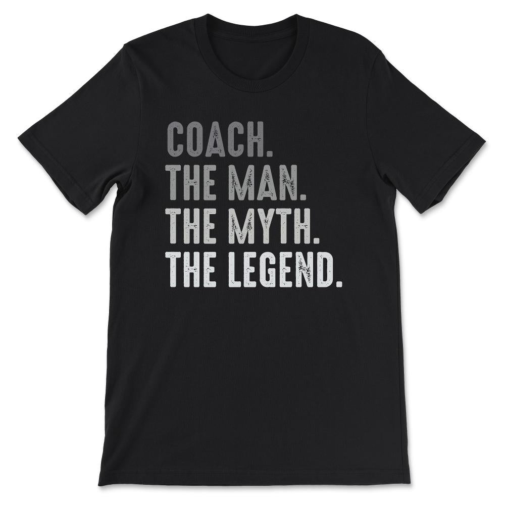 coach the man the myth the legend Gift Tee - Unisex T-Shirt - Black