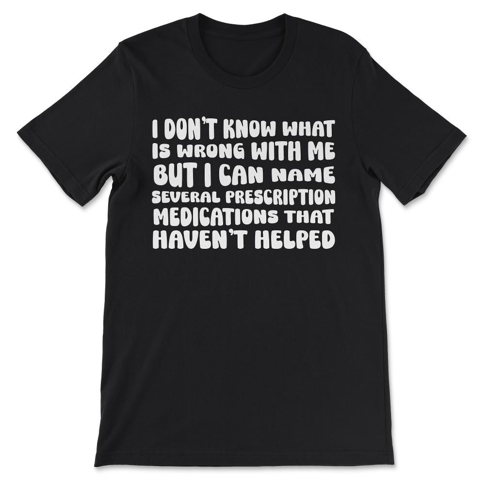 i dont know what is wrong Gift Tee - Unisex T-Shirt - Black