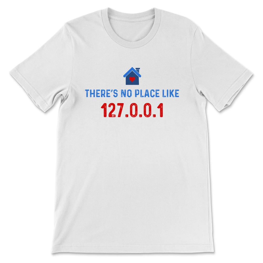 Programmer - No Place like 127.0.0.1 - Linux Geek Nerd Gift Tee - - White