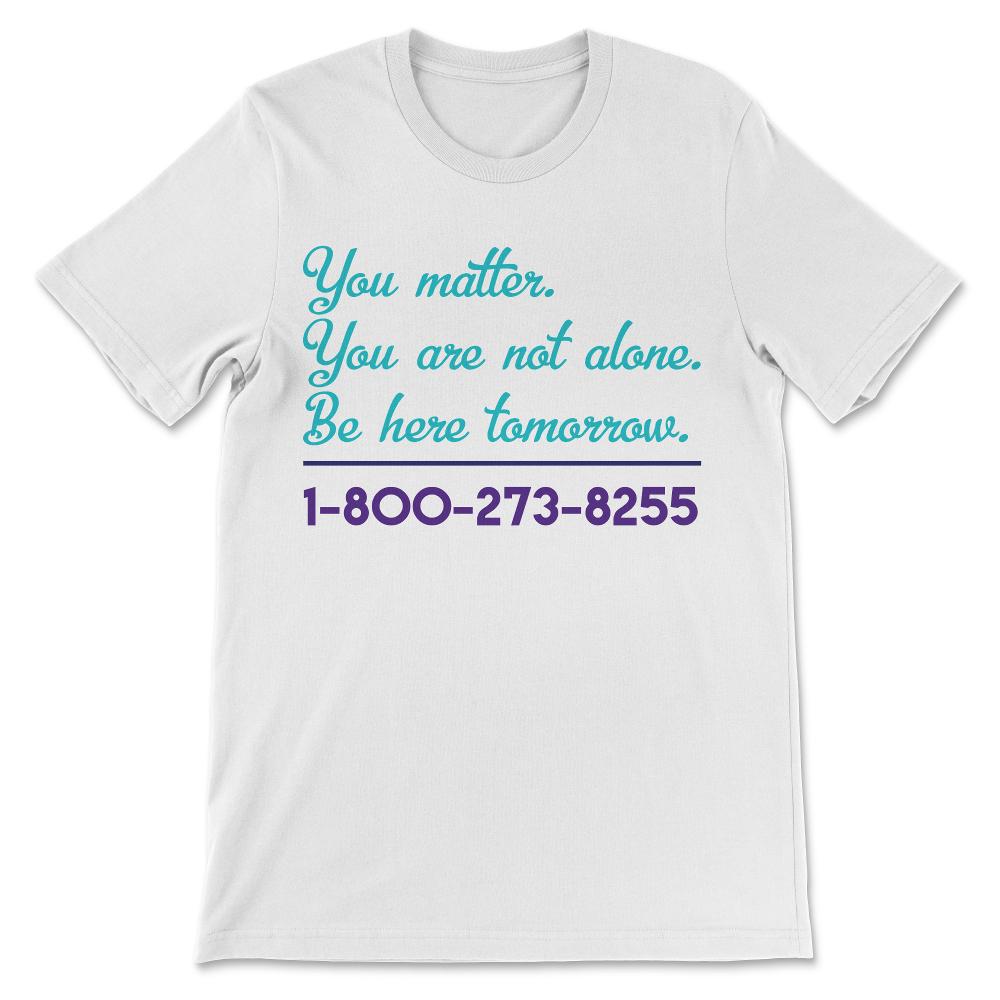Suicide Hotline Shirt 3 Gift Tee - Unisex T-Shirt - White