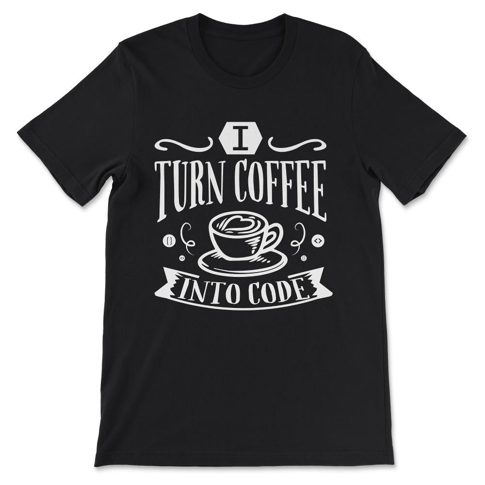 Coffee Into Code Software Engineer Coder Funny Programming Gift Tee - - Black