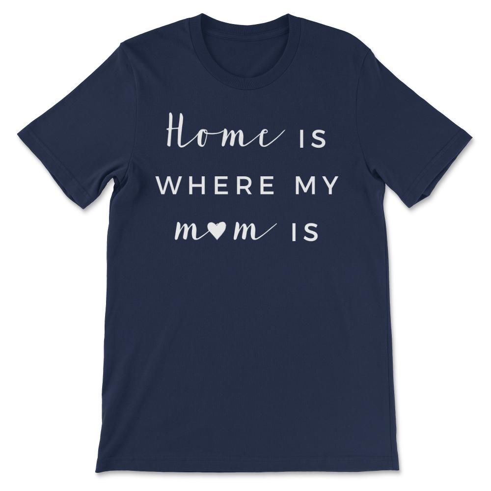Home Is Where My Mom Is Best Mom Ever Best Mother Ever Gift Tee - - Navy