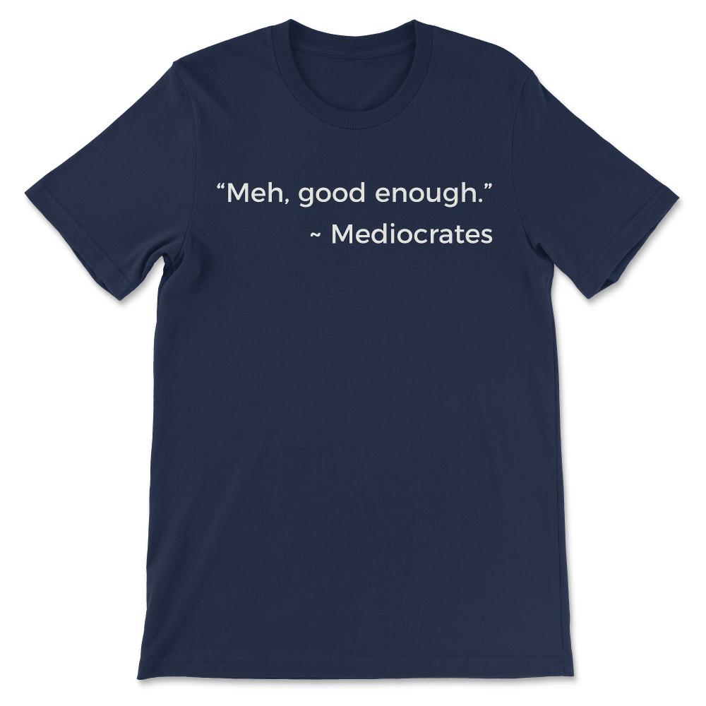 Sarcastic Mediocrates Shirt 1 Gift Tee - Unisex T-Shirt - Navy