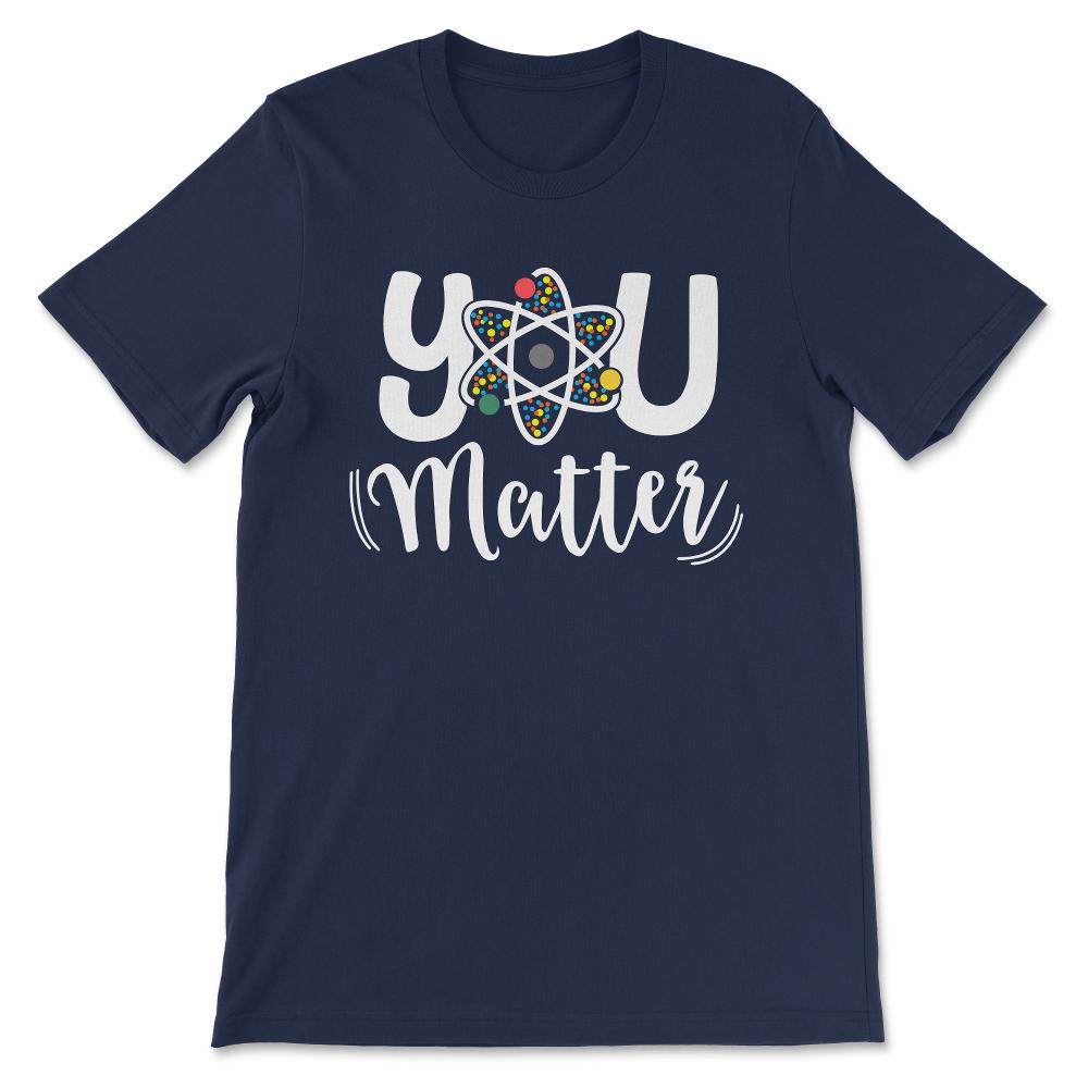 you matter Gift Tee - Unisex T-Shirt - Navy