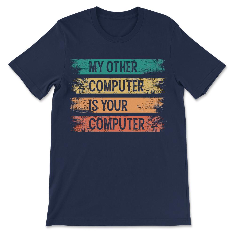 my other computer is your computer Gift Tee - Unisex T-Shirt - Navy