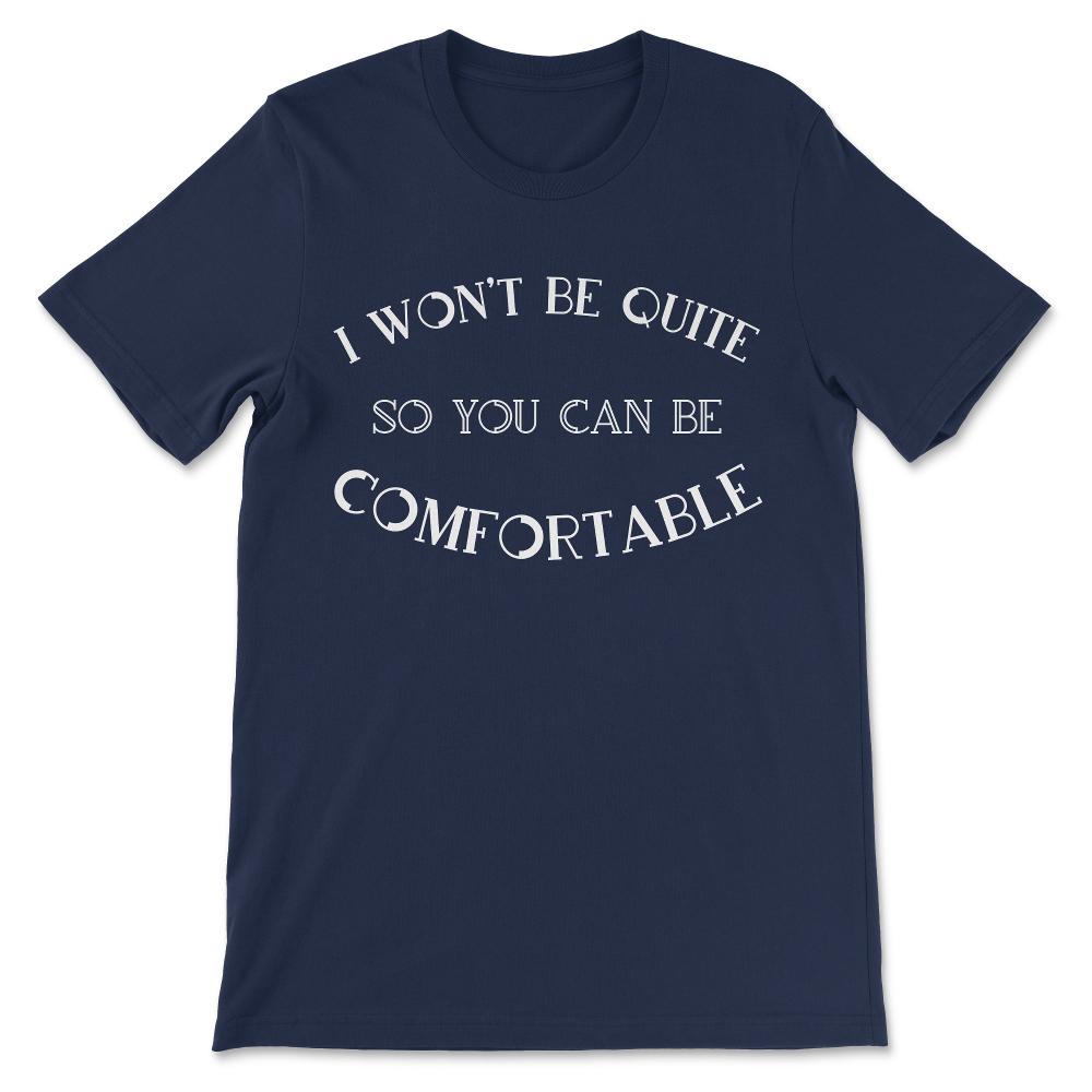 I Wont Be Quite Shirt 3 Gift Tee - Unisex T-Shirt - Navy