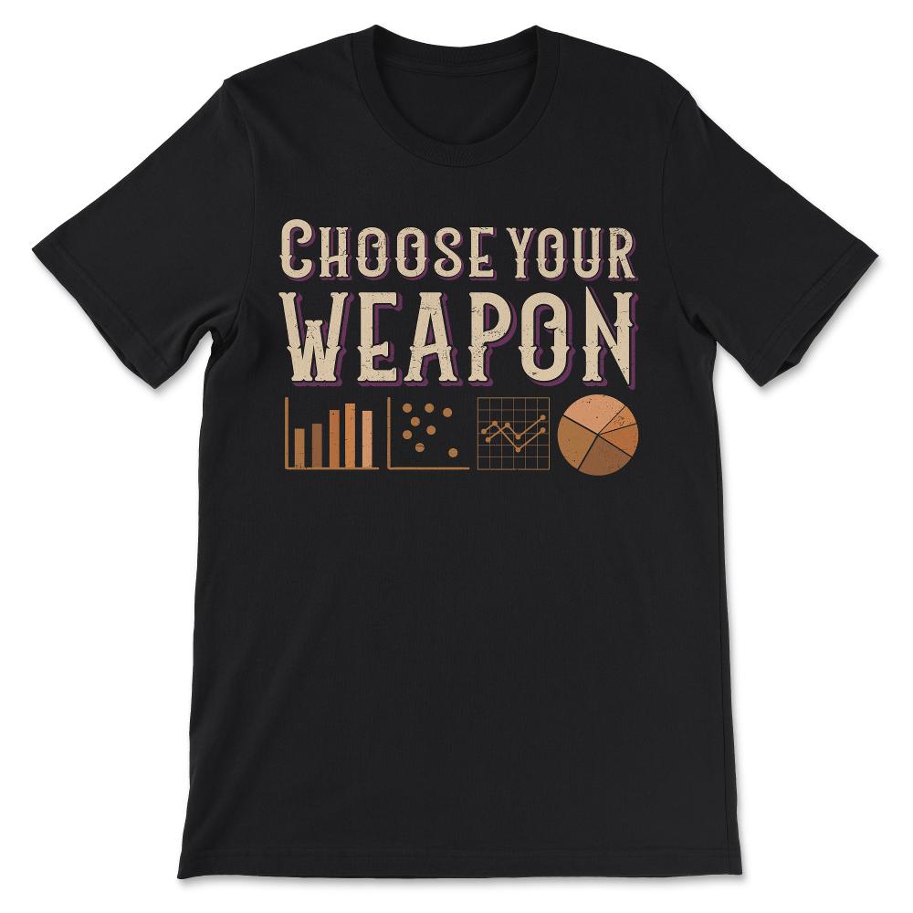 Data Weapon Data Analyst Data Scientist - Data Science Gift Tee - - Black