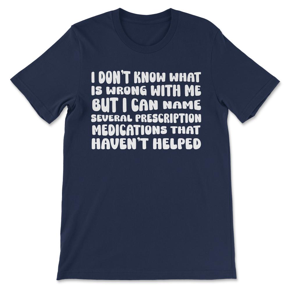 i dont know what is wrong Gift Tee - Unisex T-Shirt - Navy