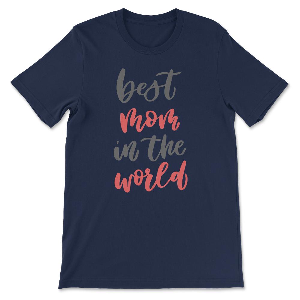 Mothers Day - Best Mom in the World - Mom Birthday Gift Tee - Unisex - Navy