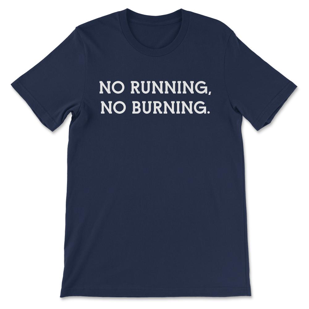 No Running No Burning Shirt 1 Gift Tee - Unisex T-Shirt - Navy