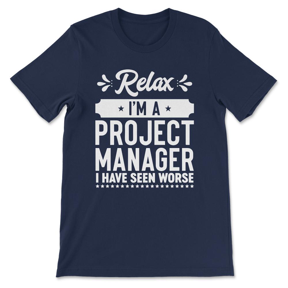 relax i'm a project manager i have seen worse Gift Tee - Unisex - Navy
