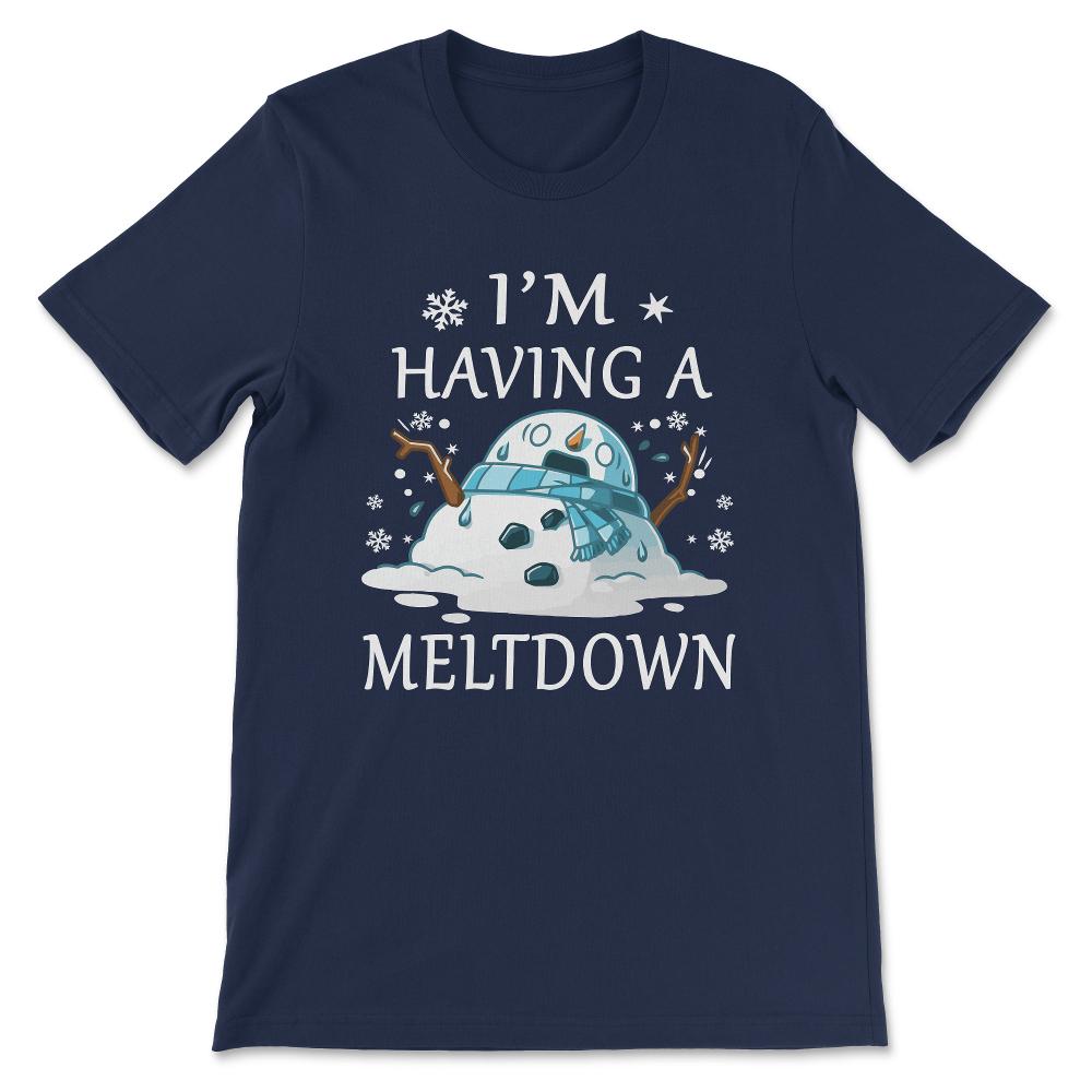 im having meltdown Gift Tee - Unisex T-Shirt - Navy