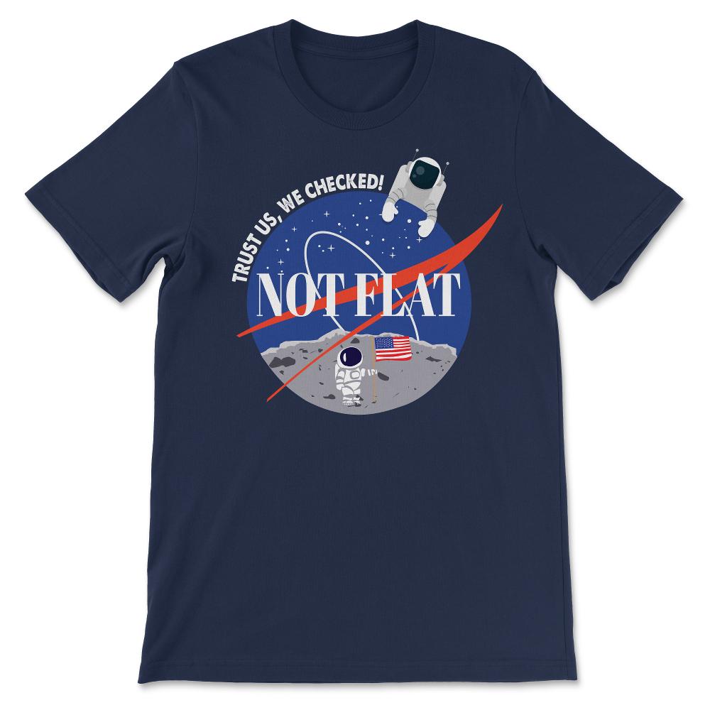 Not Flat We Checked Funny Flat Earth Debunk Gift Tee - Unisex T-Shirt - Navy