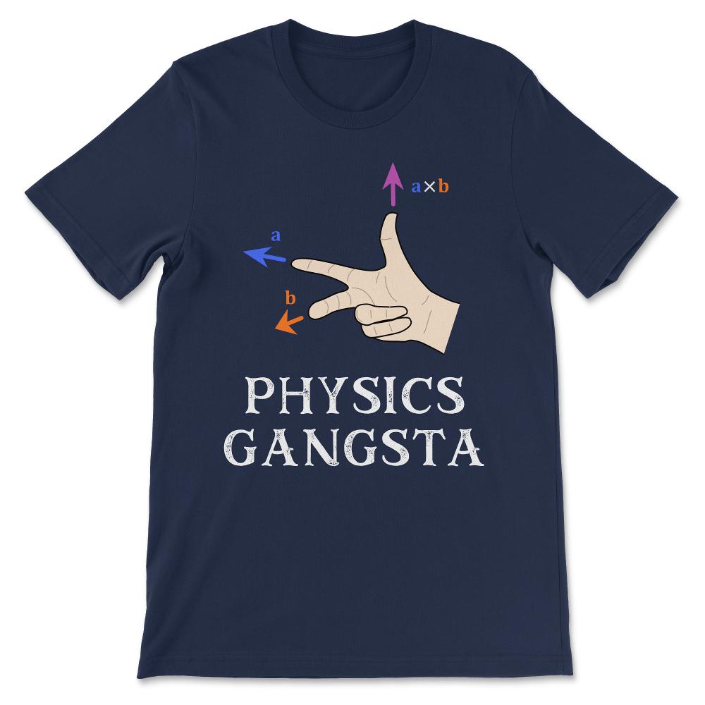 Funny Physics Joke Pun - Physics Gangsta - Science and Physics Gift - Navy