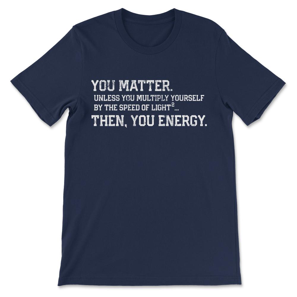 You matter you energy design distressed vintage Gift Tee - Unisex - Navy