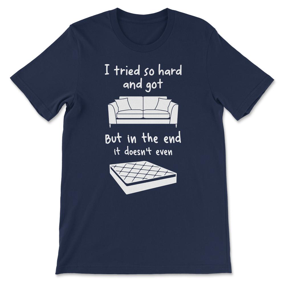 i tried so hard v 2 Gift Tee - Unisex T-Shirt - Navy