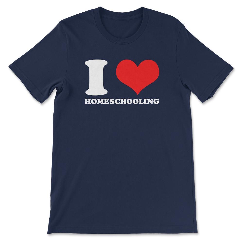 I Love Homeschooling Homeschool Home school Mom Dad Boy Girl Gift Tee - Navy
