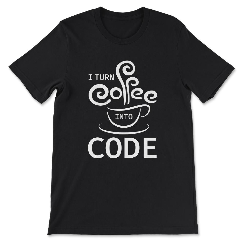 Coffee Into Code Software Engineer Coder Funny Programming Gift Tee - - Black