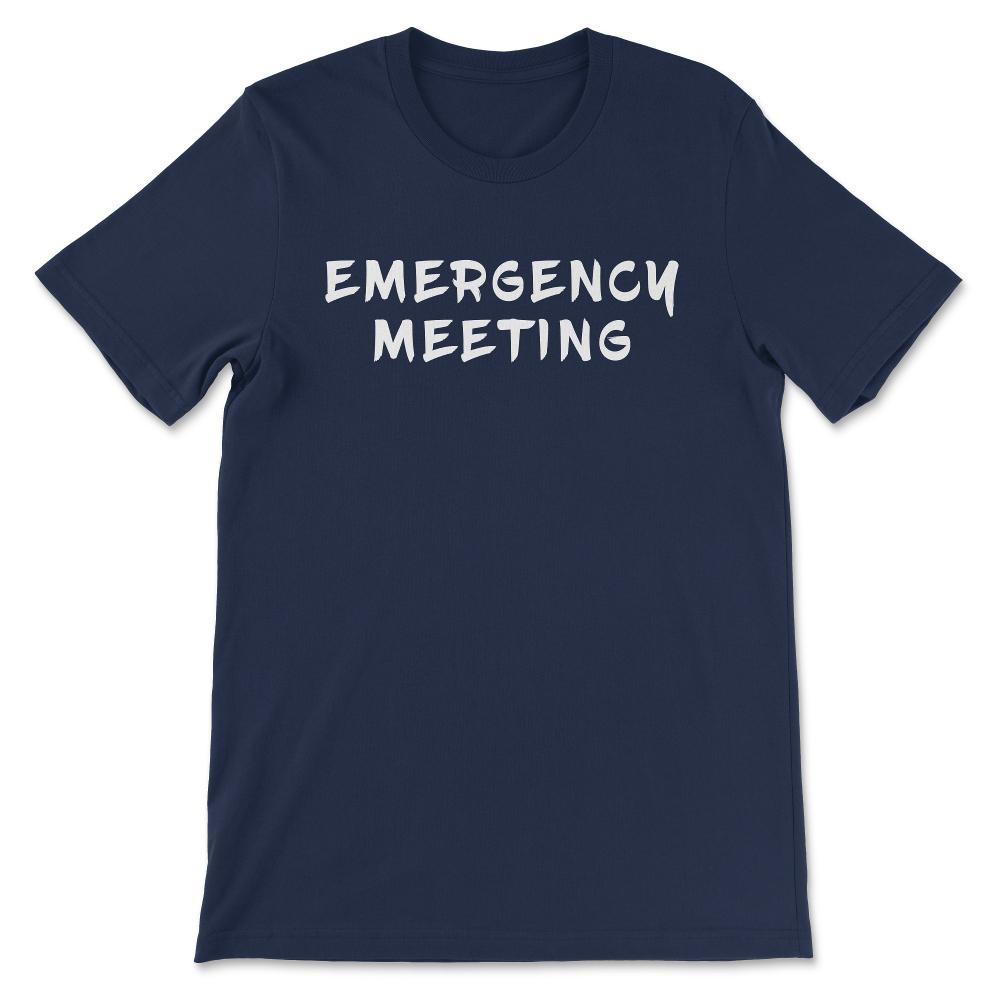 Emergency Meeting Shirt 1 Gift Tee - Unisex T-Shirt - Navy