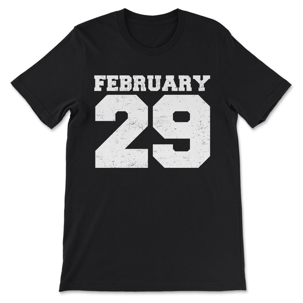 Feb 29th Birthday February 29th Leap Year Birthday Gift Gift Tee - - Black
