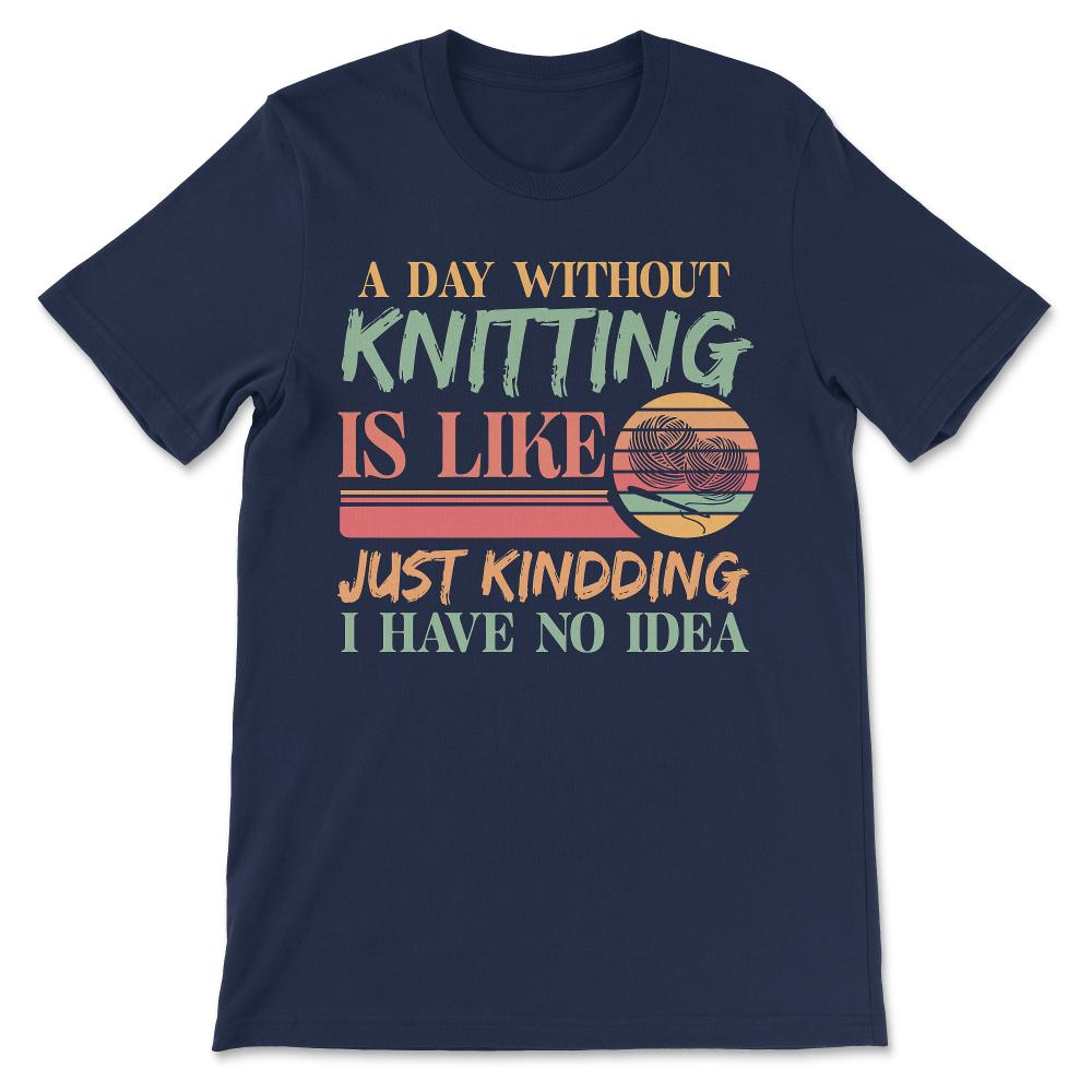 Knitting Idea Yarn Handcraft Skilled Knitting Knitter Lover Gift Tee - Navy
