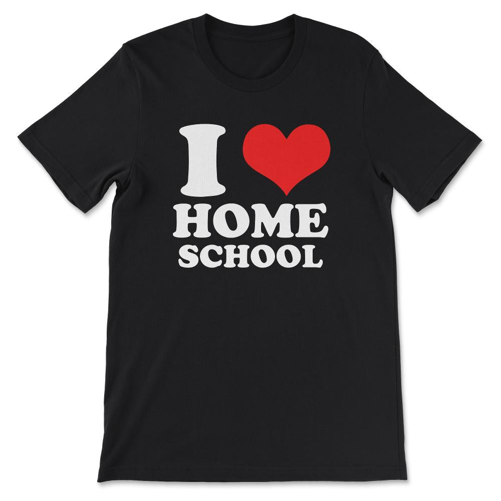I Love Homeschooling Homeschool Home school Mom Dad Boy Girl Gift Tee - Black