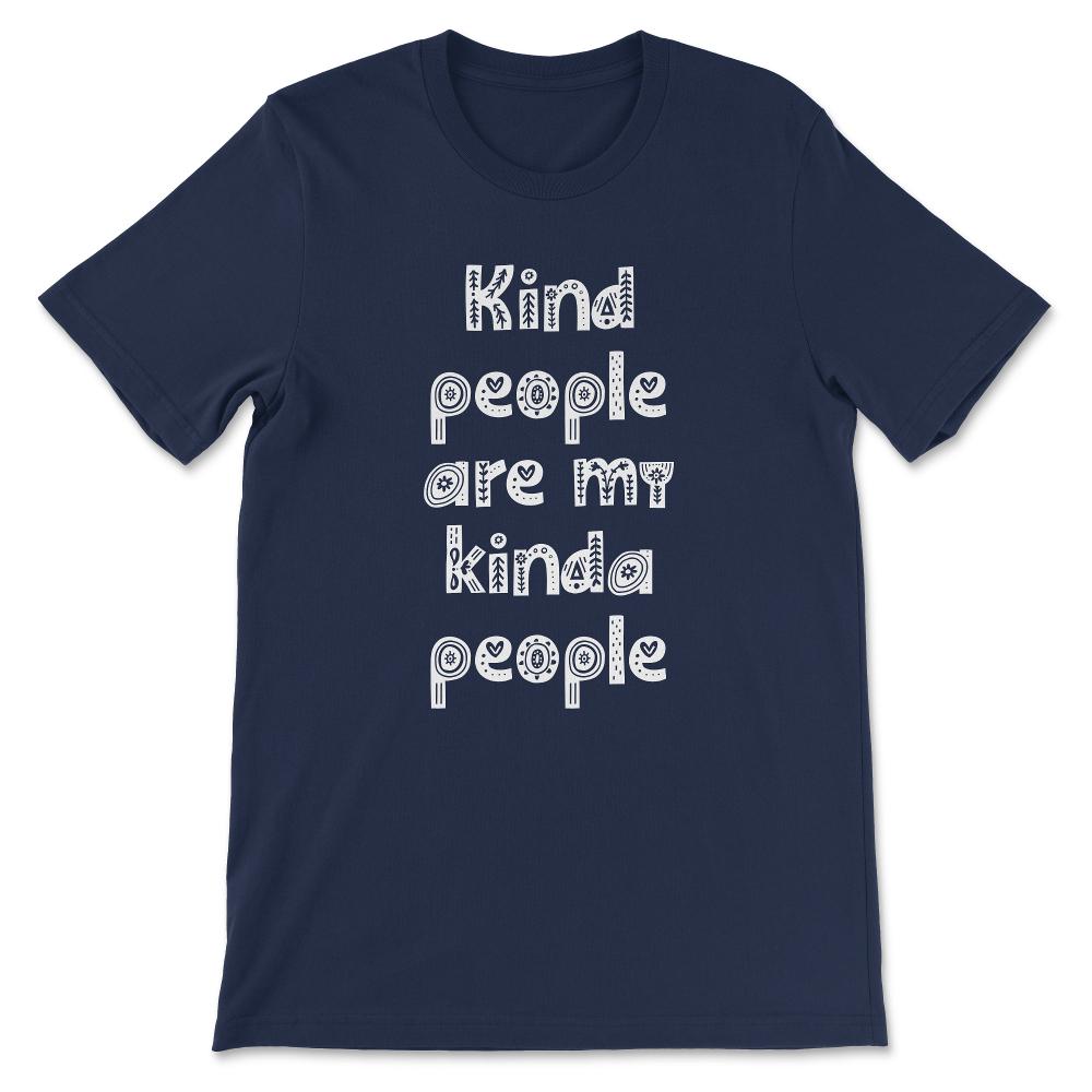 Kind People are My Kinda People Shirt Gift Tee - Unisex T-Shirt - Navy