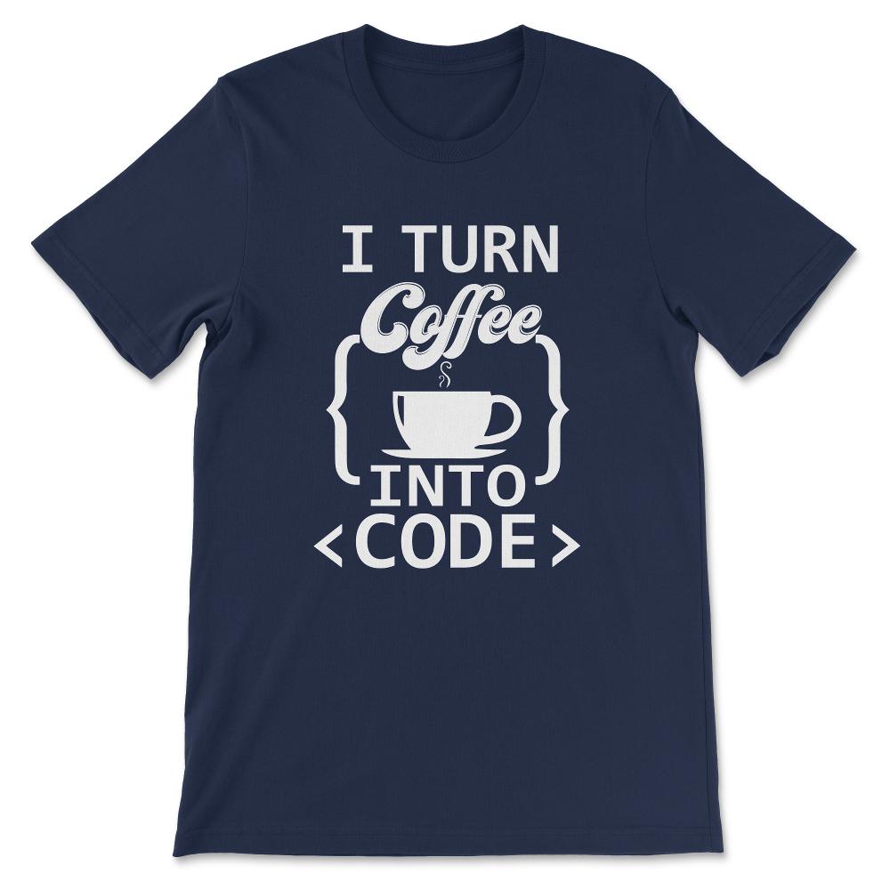 Coffee Into Code Software Engineer Coder Funny Programming Gift Tee - - Navy