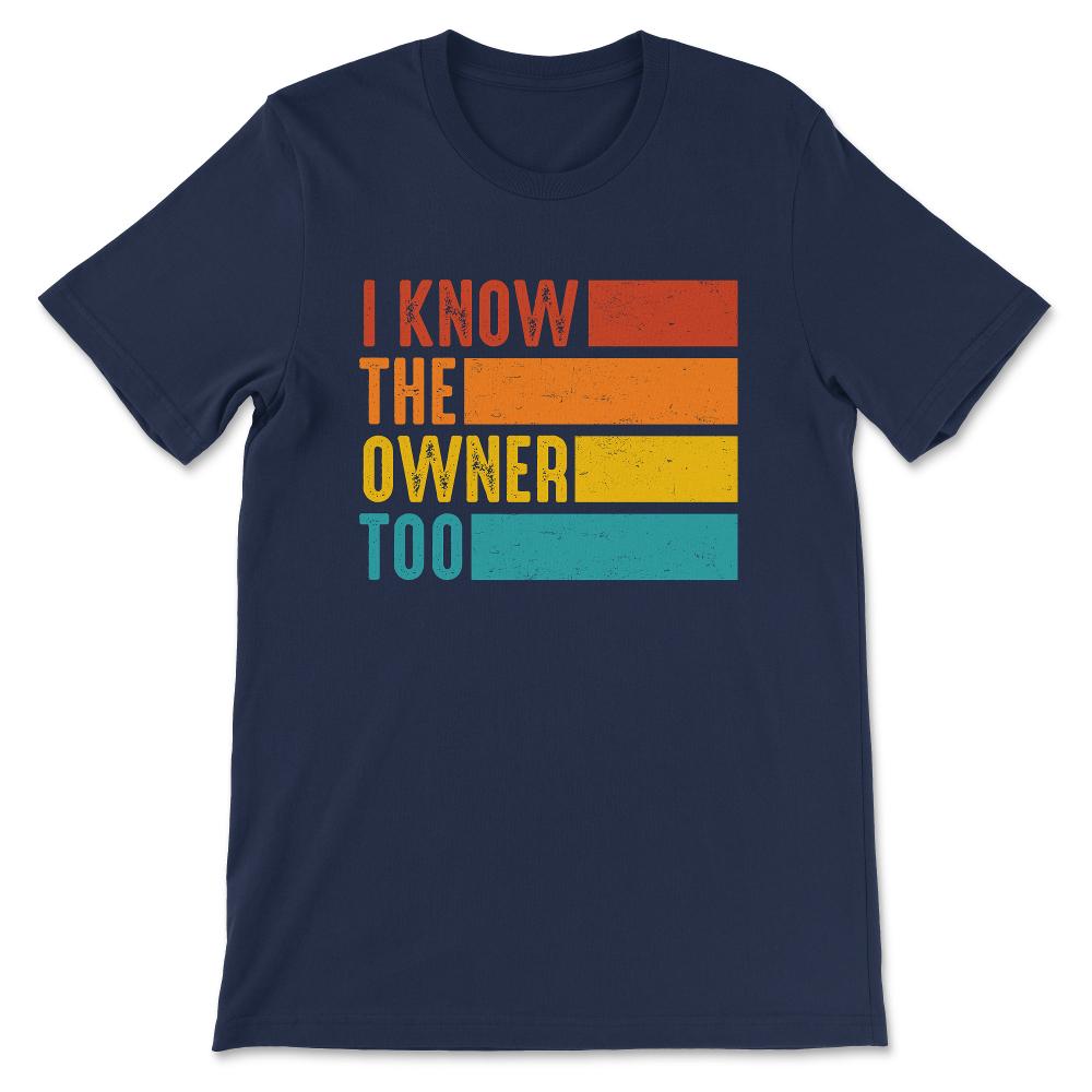 i know the onwer too Gift Tee - Unisex T-Shirt - Navy