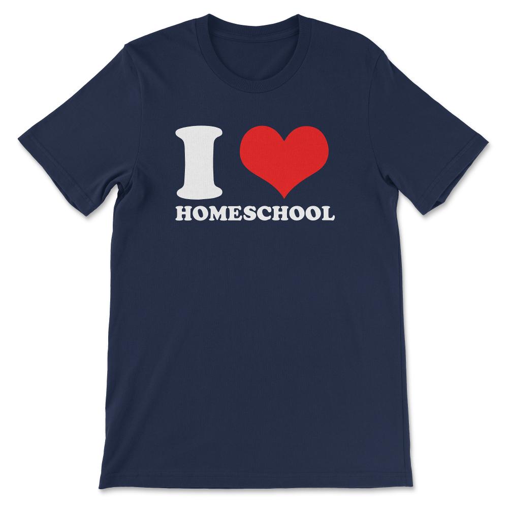 I Love Homeschooling Homeschool Home school Mom Dad Boy Girl Gift Tee - Navy