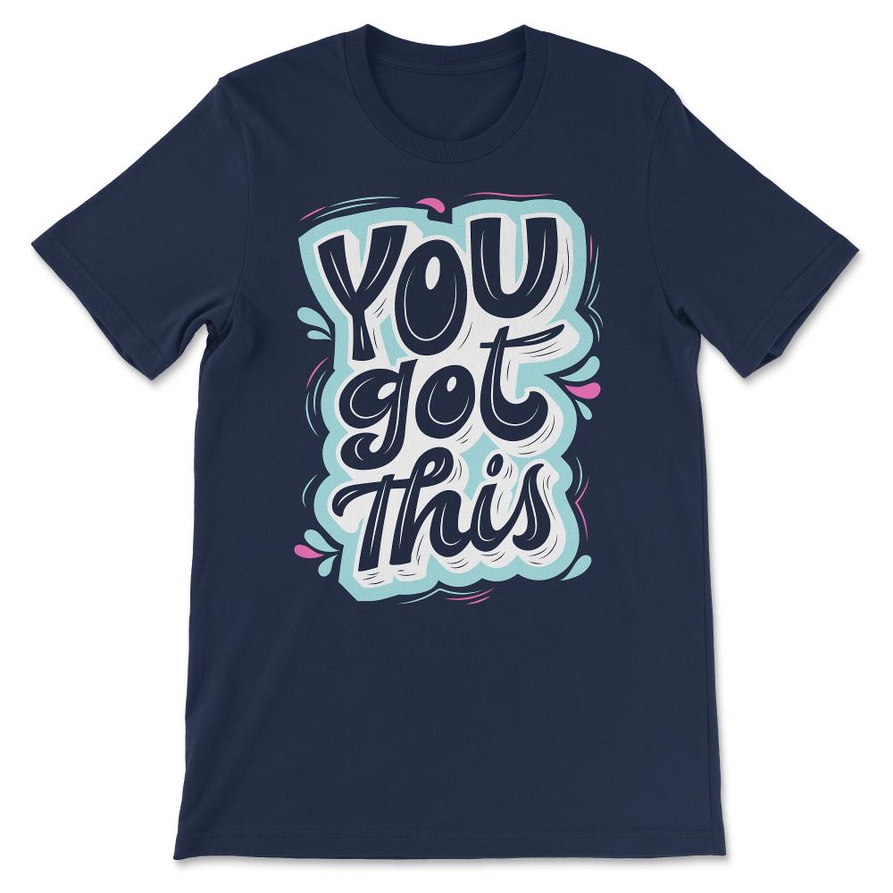 You Got This Shirt 1 Gift Tee - Unisex T-Shirt - Navy