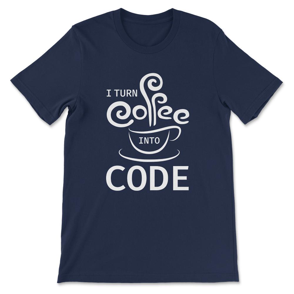 Coffee Into Code Software Engineer Coder Funny Programming Gift Tee - - Navy
