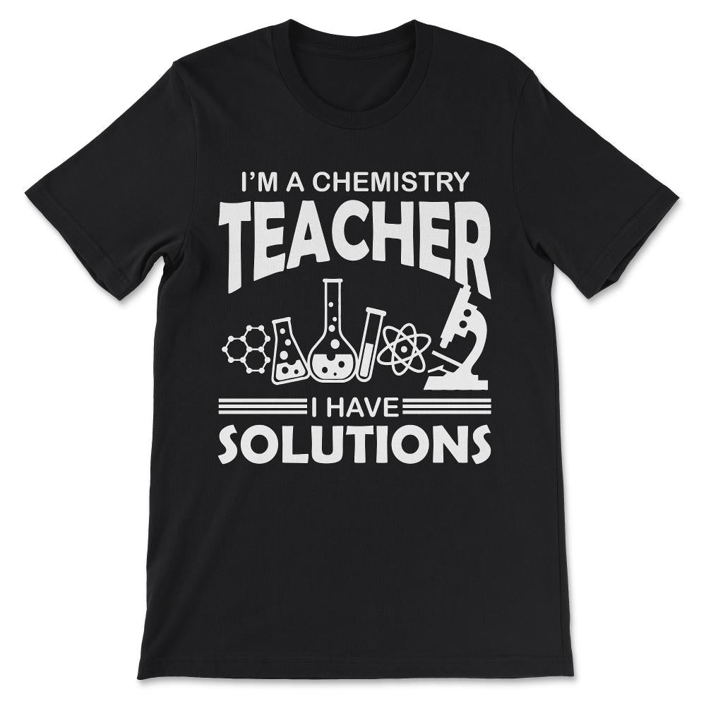 Chemistry Teacher Solution Chemistry Professor Solution Gift Tee - - Black