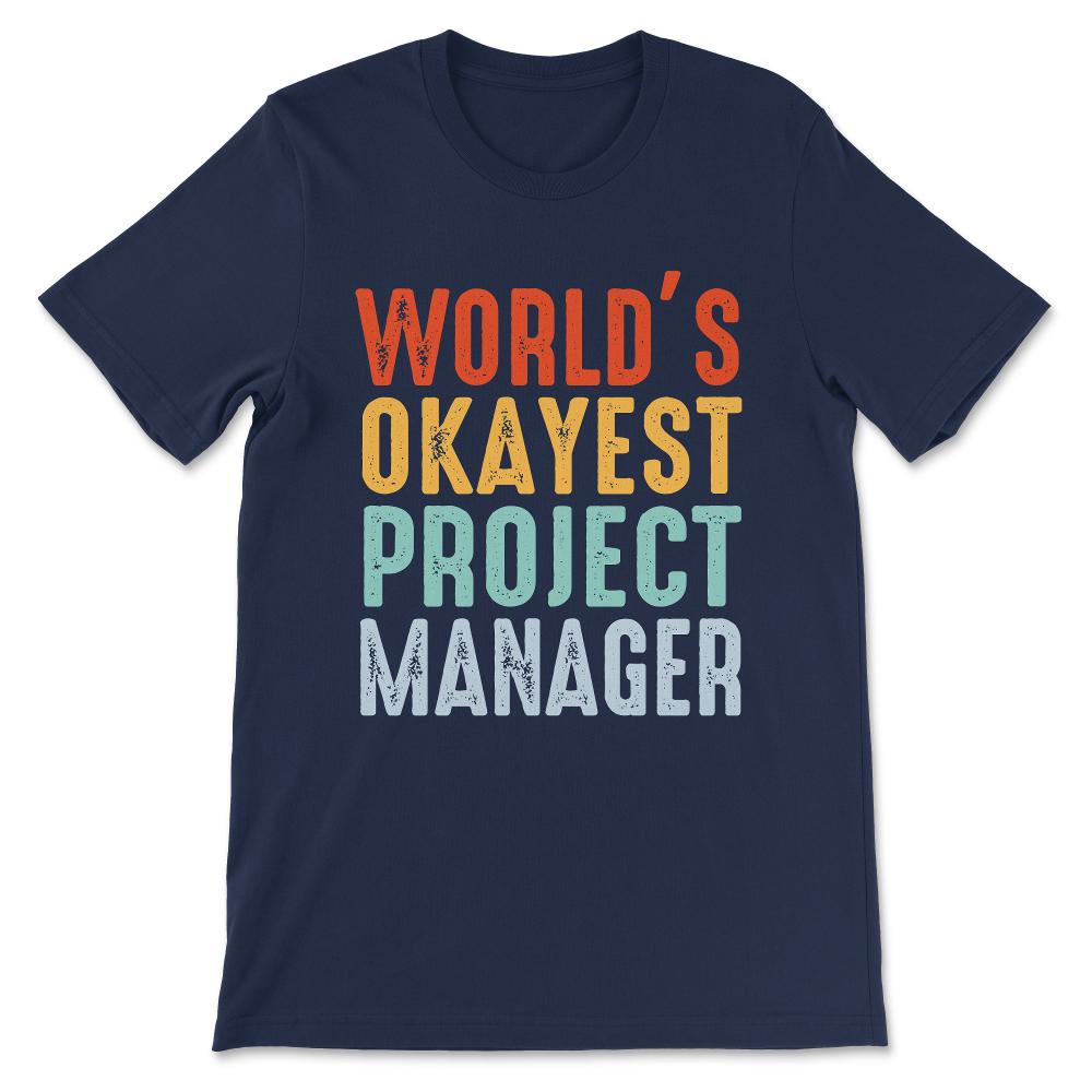 World's Okayest Project Manager Gift Tee - Unisex T-Shirt - Navy