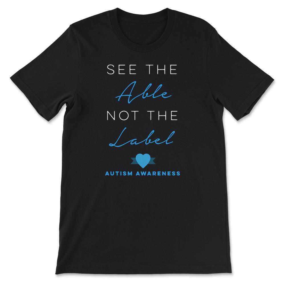 See the able not the label design Autism Down Syndrome Gift Tee - - Black