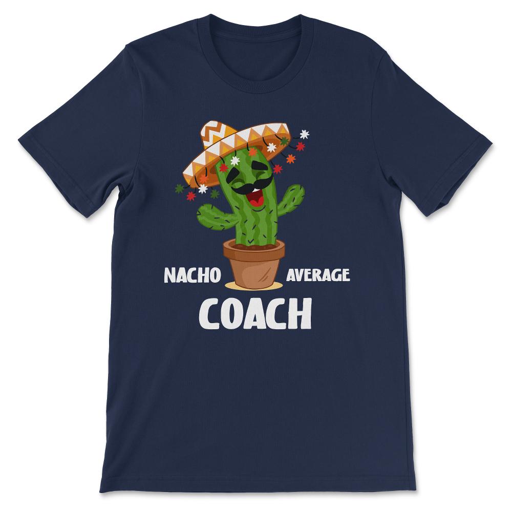 nacho average coach Gift Tee - Unisex T-Shirt - Navy