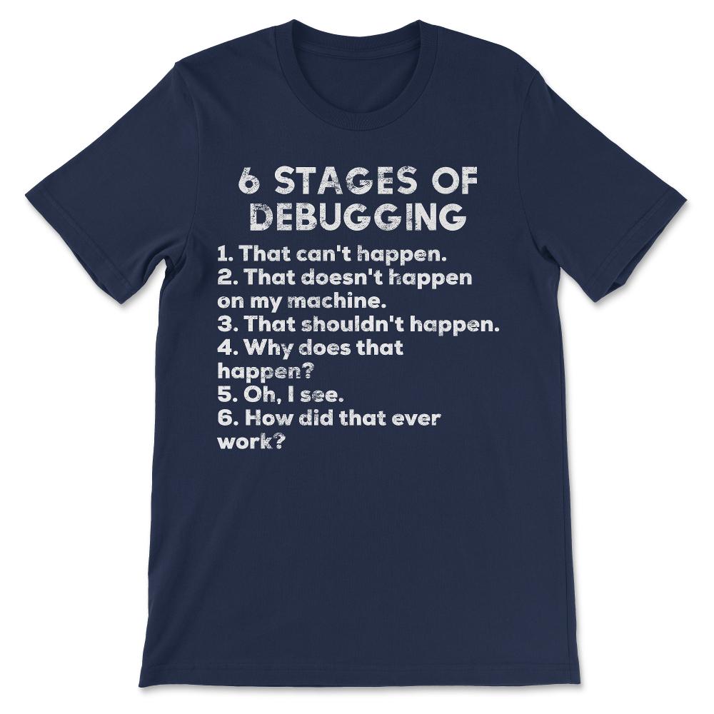 Funny Debugging Programming Programmer Six Stages Gift design Gift - Navy