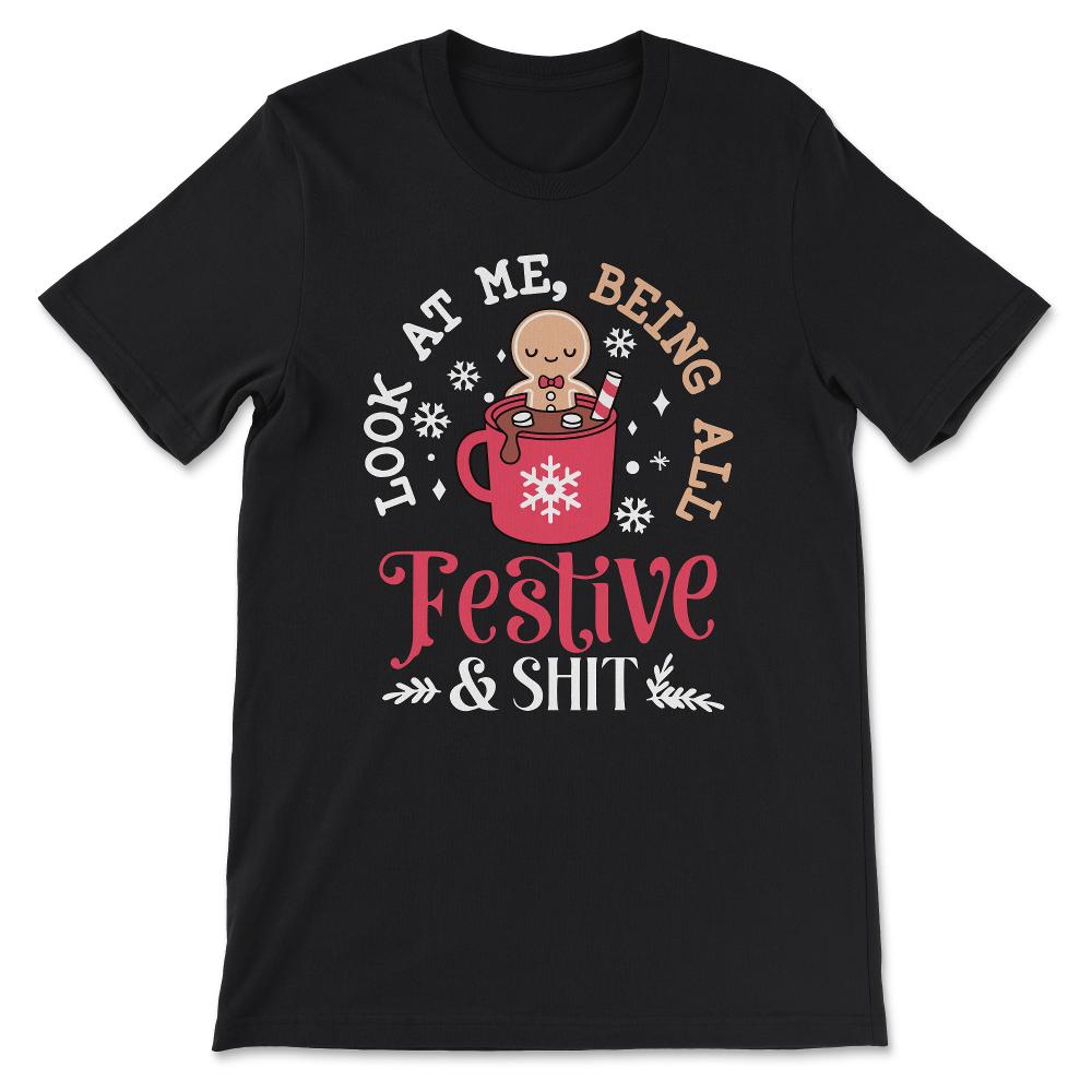 look at me being all festive & shirt Gift Tee - Unisex T-Shirt - Black