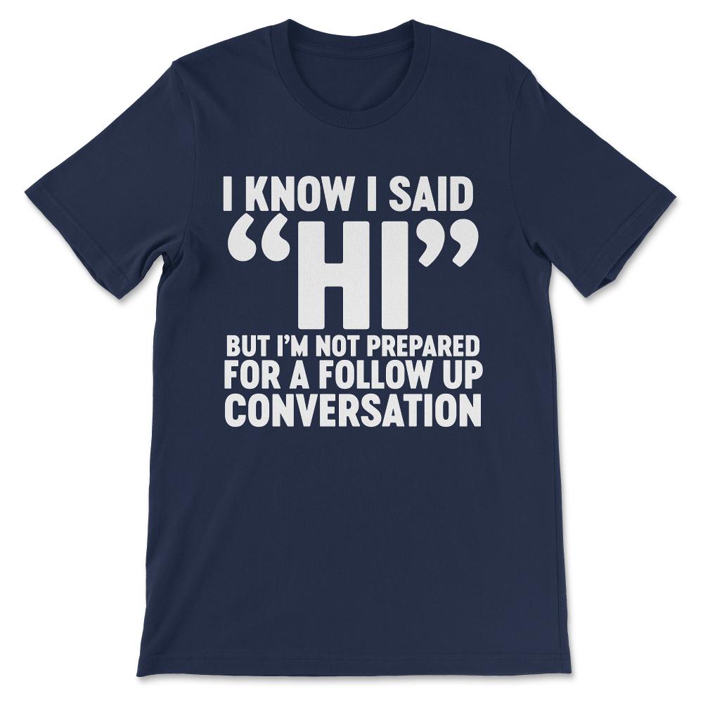 i know i said hi but im not prepared Gift Tee - Unisex T-Shirt - Navy