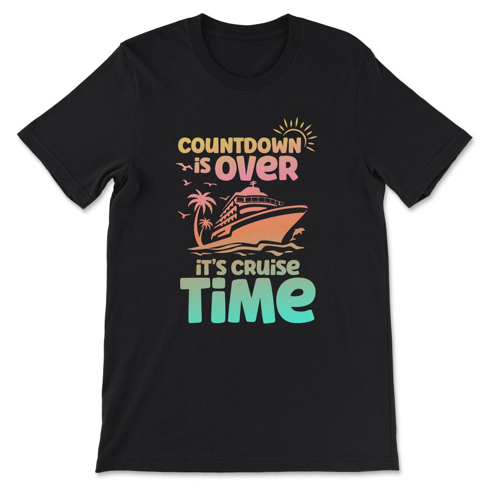countdown is over its cruise time Gift Tee - Unisex T-Shirt - Black