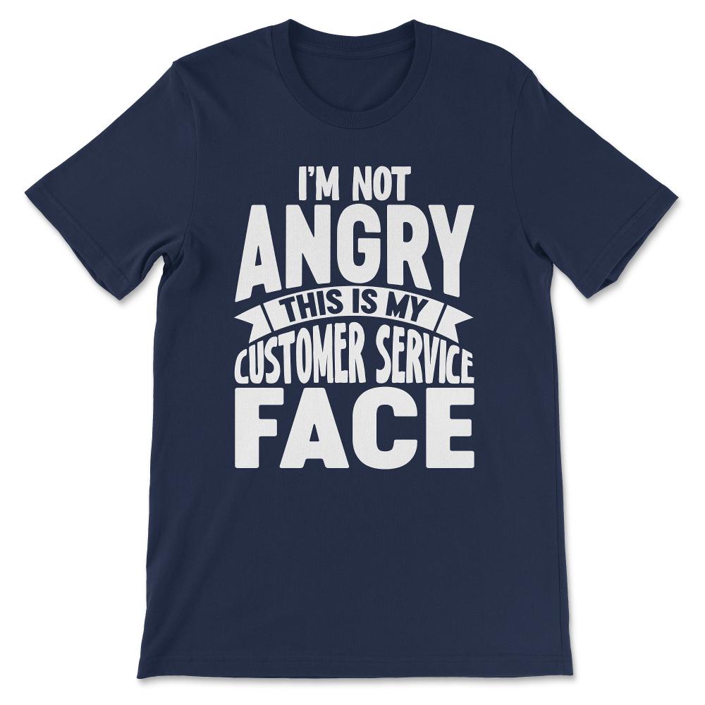 im not angry this is my customer Gift Tee - Unisex T-Shirt - Navy