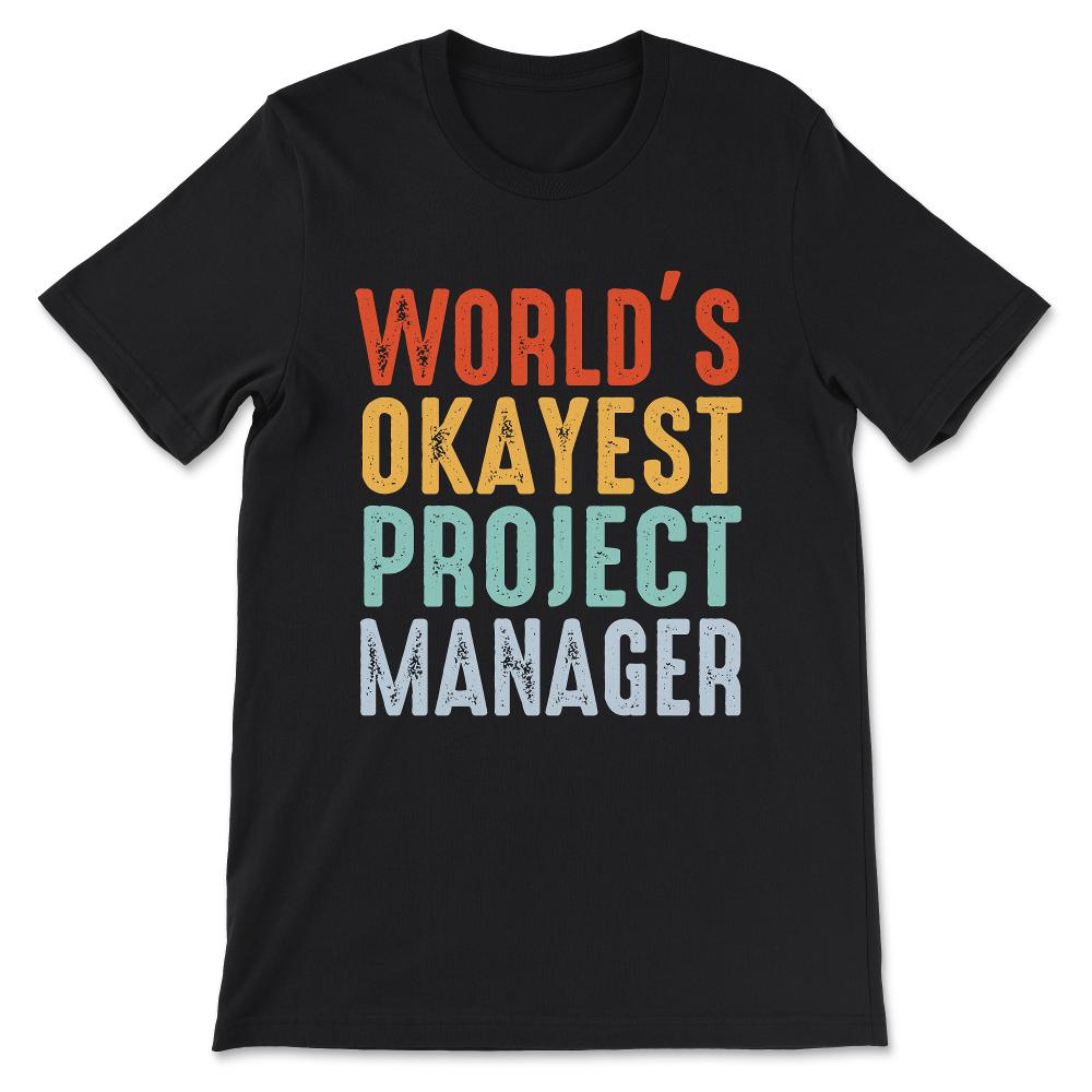 World's Okayest Project Manager Gift Tee - Unisex T-Shirt - Black