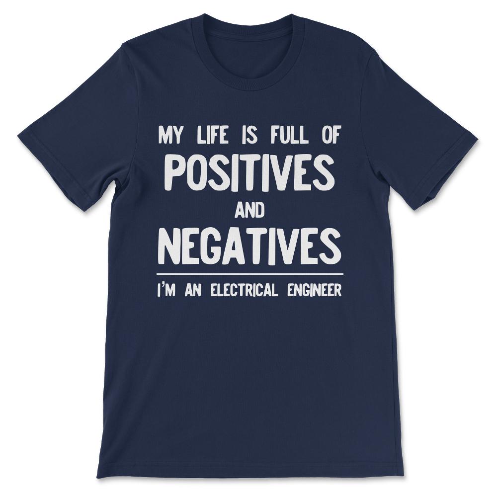 Funny Electrical Engineer - Life Full of Positives Negatives Gift Tee - Navy