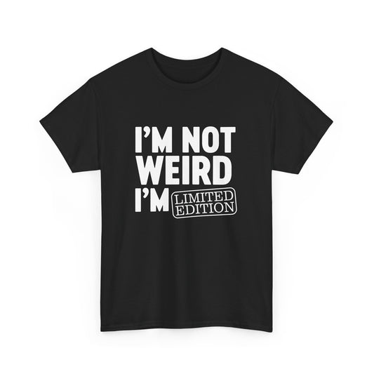 I'm Not Weird I'm Limited Edition - I am Funny Design Gift Unisex T-Shirt