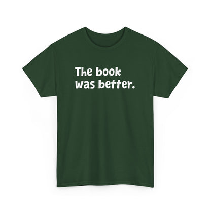 The Book was Better Reading Librarian Bookaholic Read Reader Gift Unisex T-Shirt