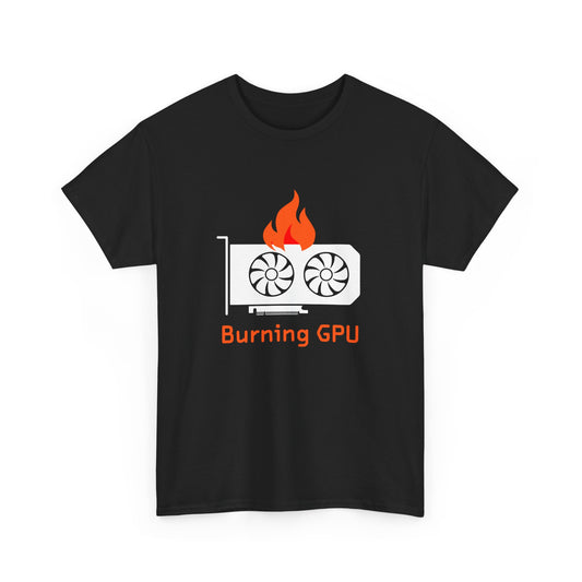 Funny Gamer For Gamers Who Like "Burning GPU" For Gaming Gift Unisex T-Shirt