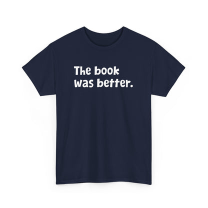 The Book was Better Reading Librarian Bookaholic Read Reader Gift Unisex T-Shirt
