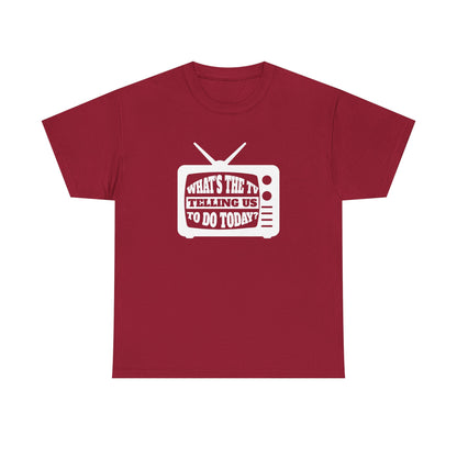 What's The TV Telling Us To Do Today - Media TV Internet Gift Unisex T-Shirt