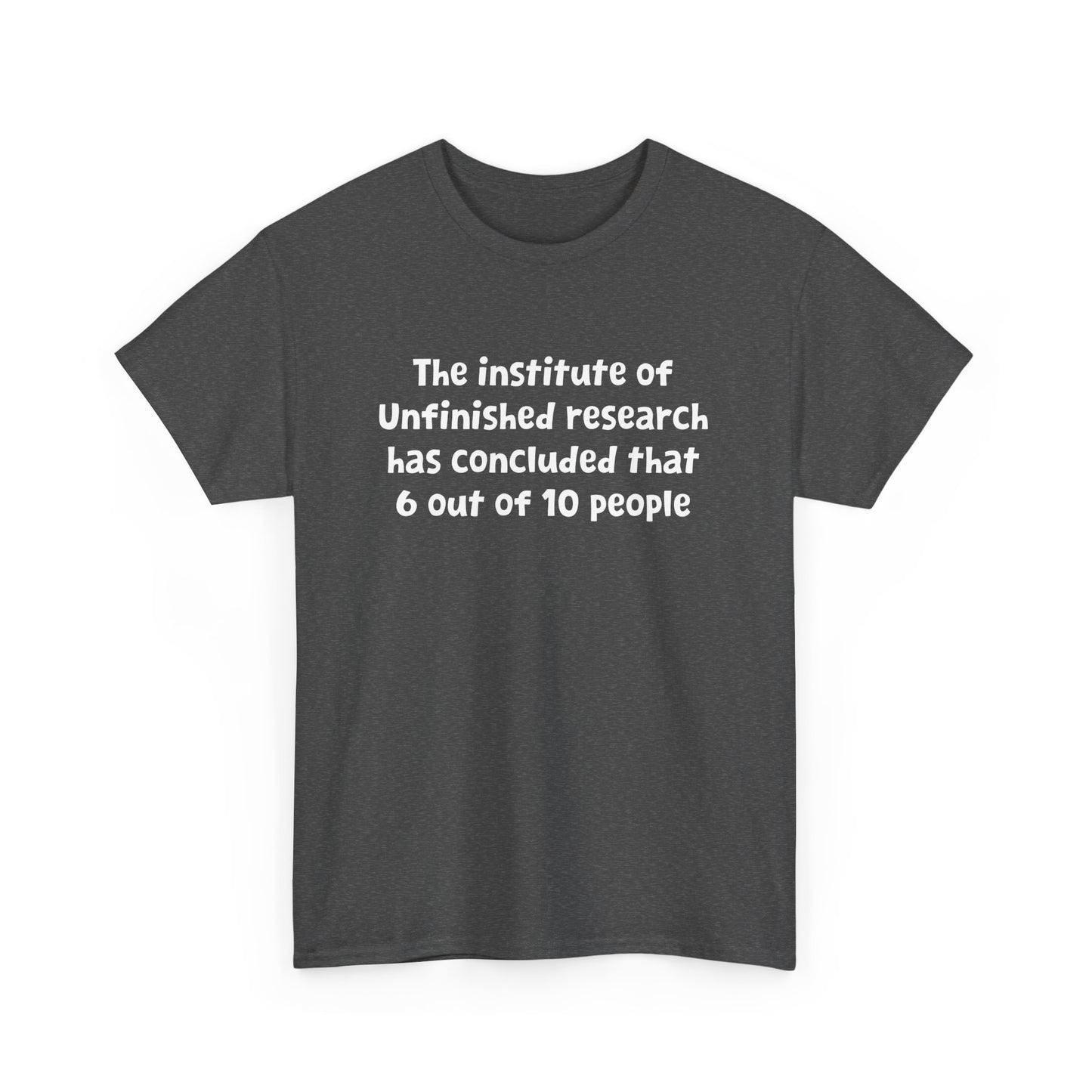 Funny Witty Design Unfinished Research Has Concluded Teacher Gift Unisex T-Shirt