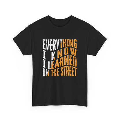 Everything I Know I Learned on the Street - Hustle Design Gift Unisex T-Shirt